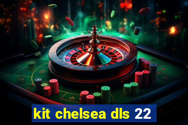 kit chelsea dls 22